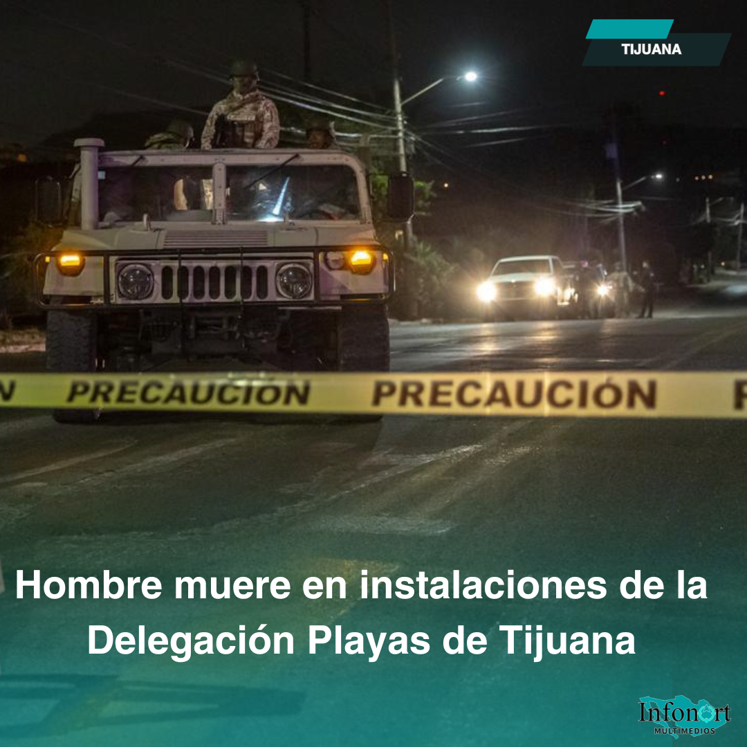 Hombre muere en instalaciones de la Delegación Playas de Tijuana