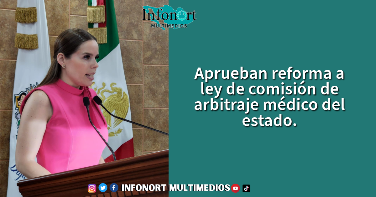 Aprueban reforma a ley de comisión de arbitraje médico del estado