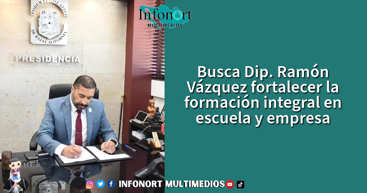 Busca Dip. Ramón Vázquez fortalecer la formación integral en escuela y empresa