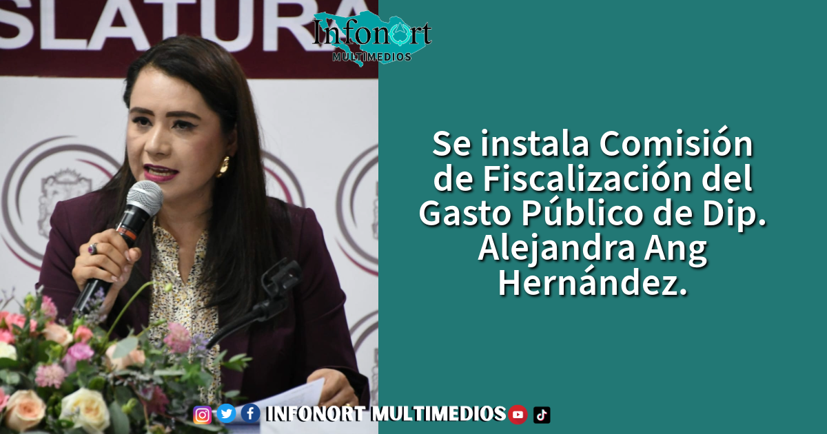 Se instala Comisión de Fiscalización del Gasto Público de Dip. Alejandra Ang Hernández