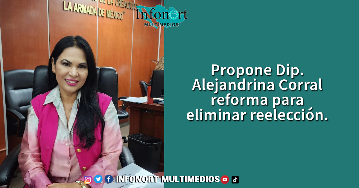 Propone Dip. Alejandrina Corral reforma para eliminar reelección