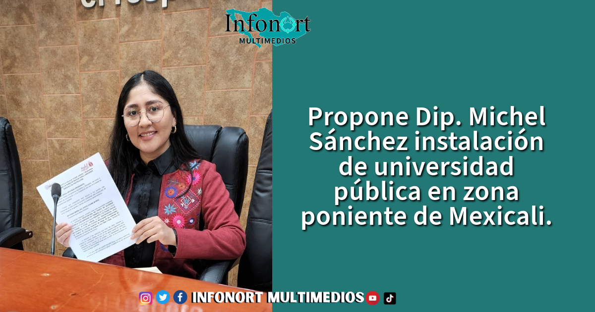 Propone Dip. Michel Sánchez instalación de universidad pública en zona poniente de Mexicali