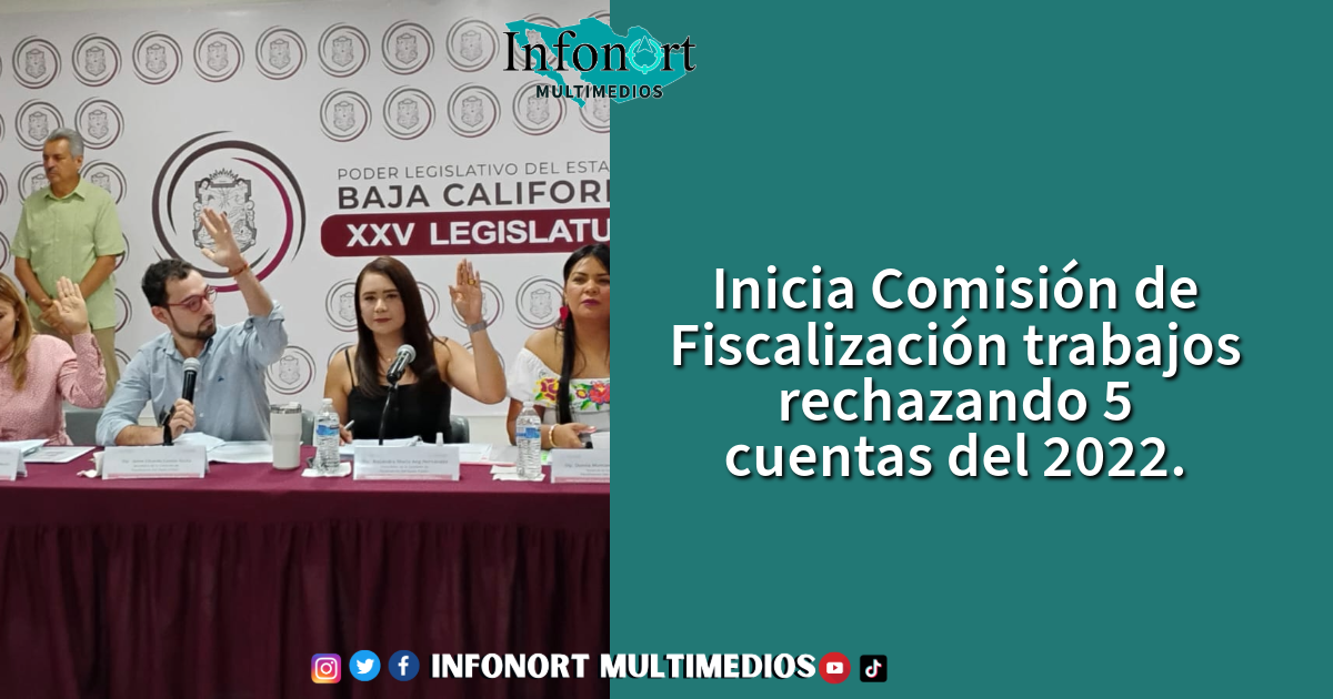 Inicia Comisión de Fiscalización trabajos rechazando 5 cuentas del 2022