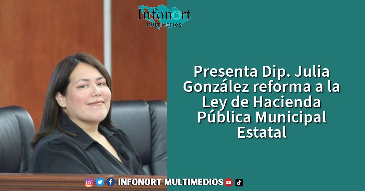 Presenta Dip. Julia González reforma a la Ley de Hacienda Pública Municipal Estatal