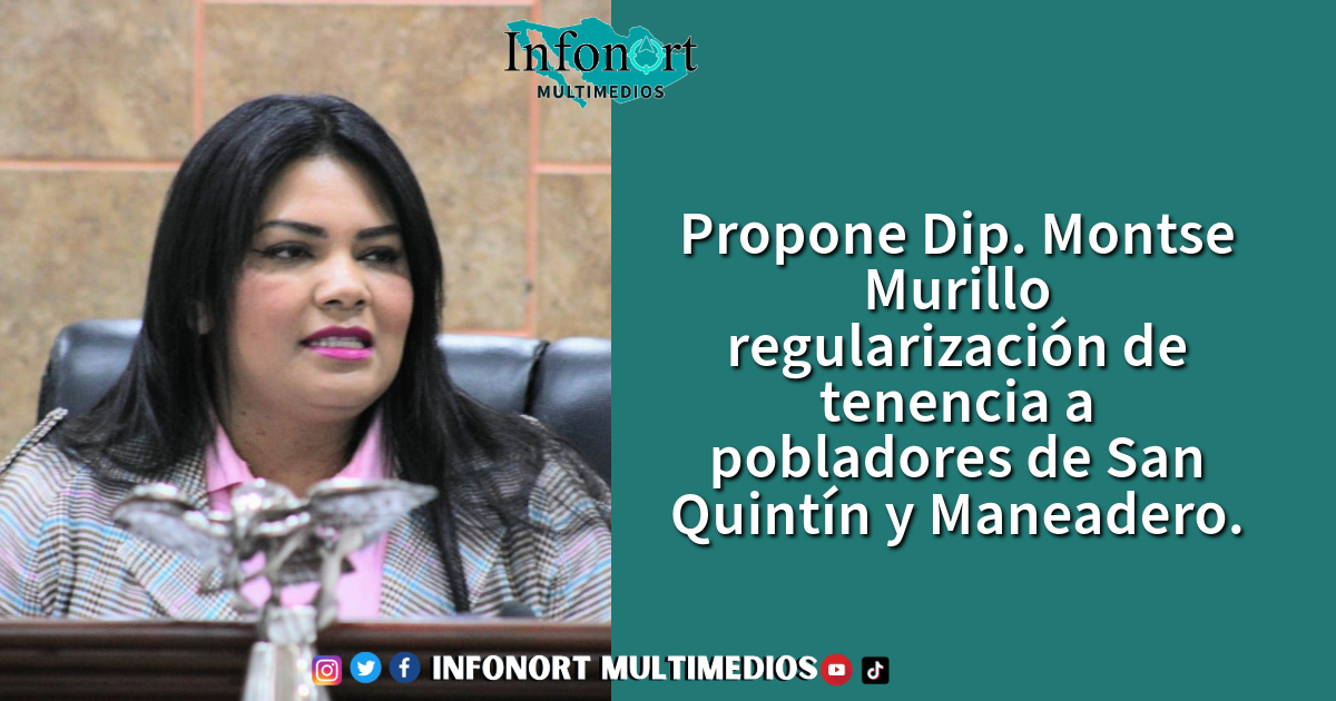 Propone Dip. Montse Murillo regularización de tenencia a pobladores de San Quintín y Maneadero