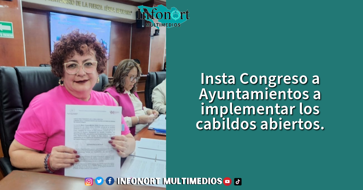 Insta Congreso a Ayuntamientos a implementar los cabildos abiertos