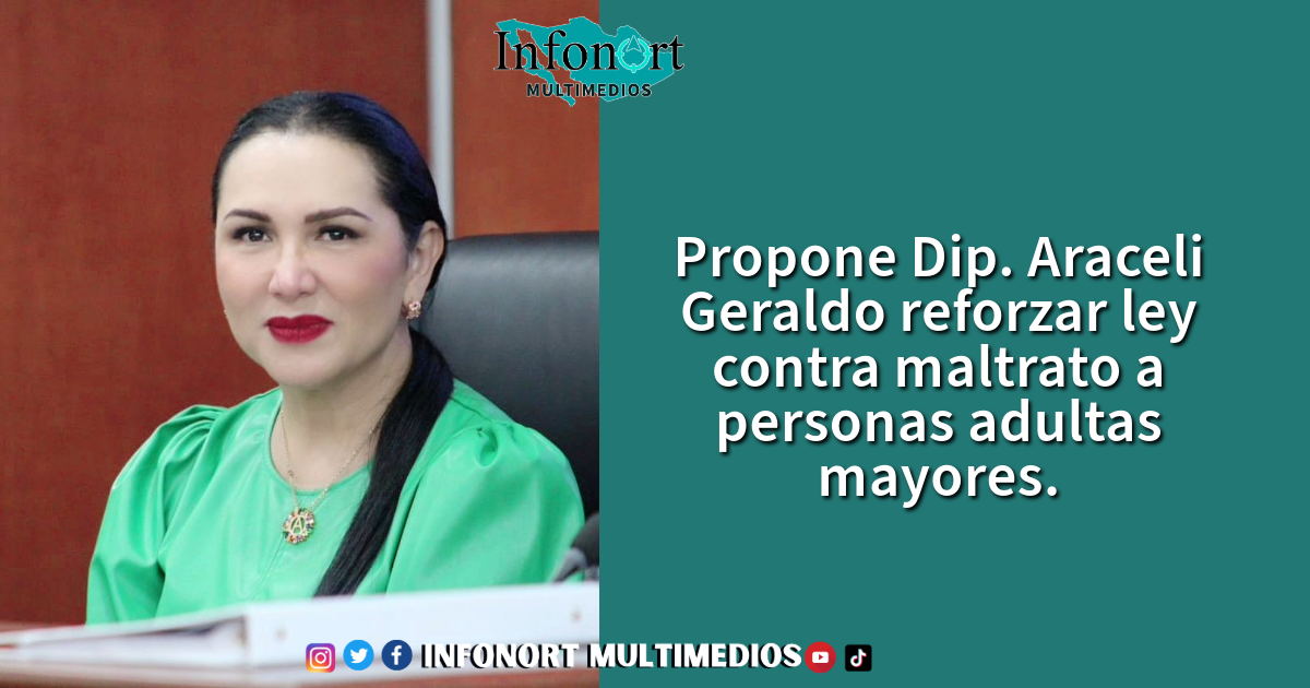 Propone Dip. Araceli Geraldo reforzar ley contra maltrato a personas adultas mayores