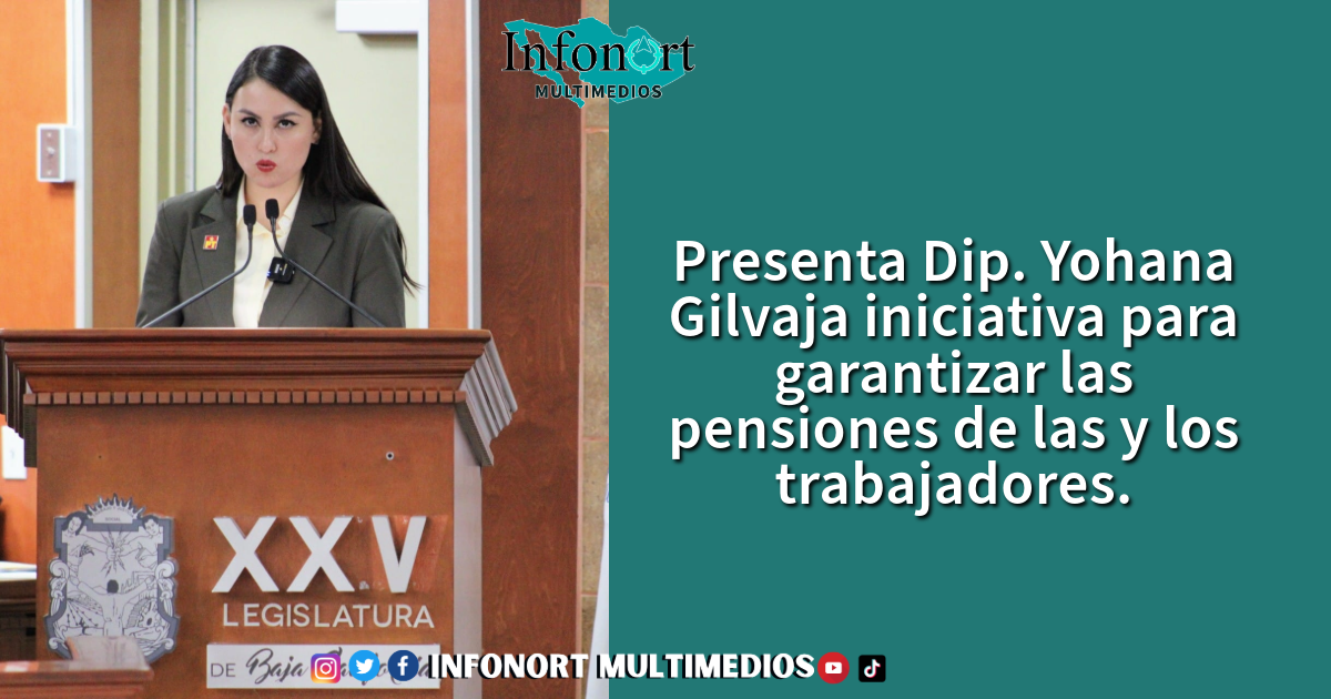 Presenta Dip. Yohana Gilvaja iniciativa para garantizar las pensiones de las y los trabajadores