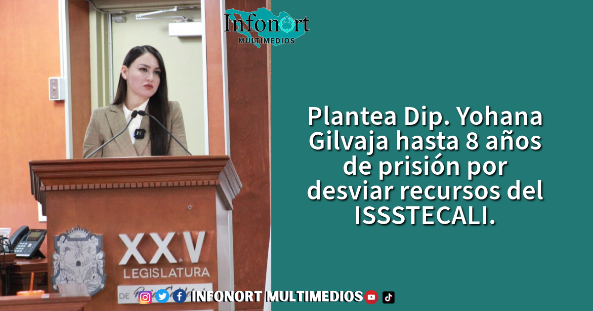 Plantea Dip. Yohana Gilvaja hasta 8 años de prisión por desviar recursos del ISSSTECALI
