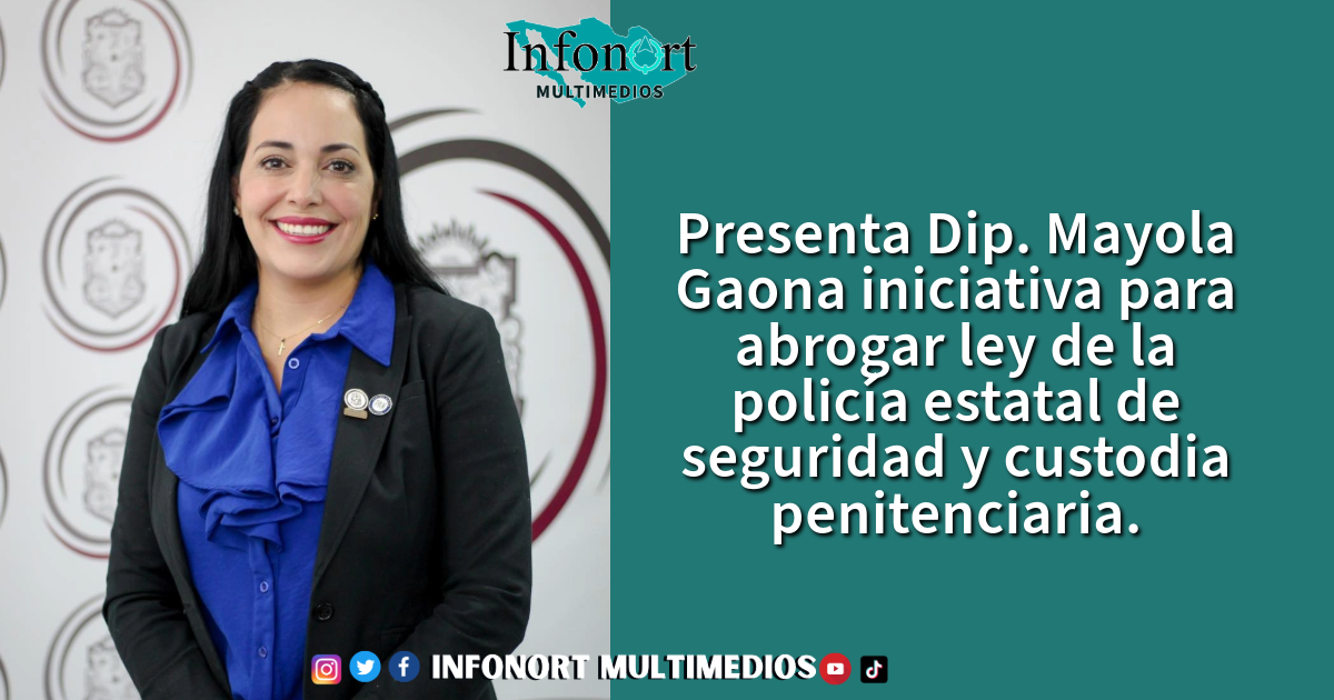Presenta Dip. Mayola Gaona iniciativa para abrogar ley de la policía estatal de seguridad y custodia penitenciaria