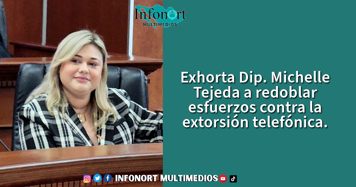 Exhorta Dip. Michelle Tejeda a redoblar esfuerzos contra la extorsión telefónica